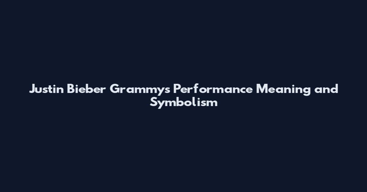 Justin Bieber Grammys Performance Meaning and Symbolism