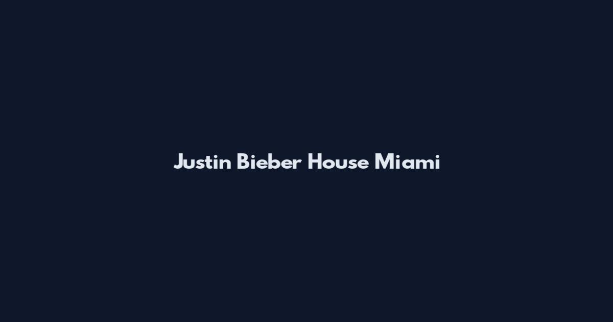 Justin Bieber House Miami