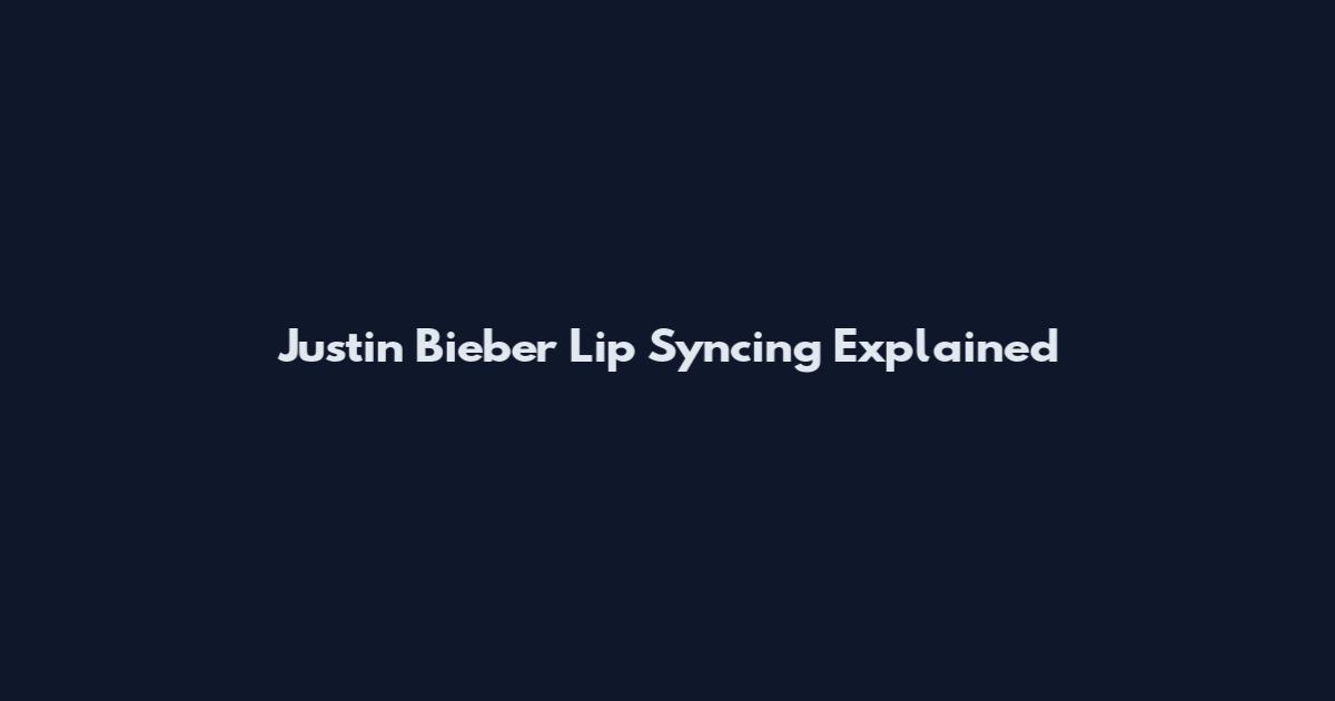 Justin Bieber Lip Syncing Explained