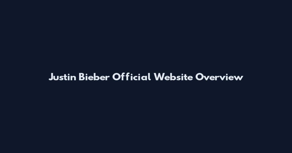 Justin Bieber Official Website Overview