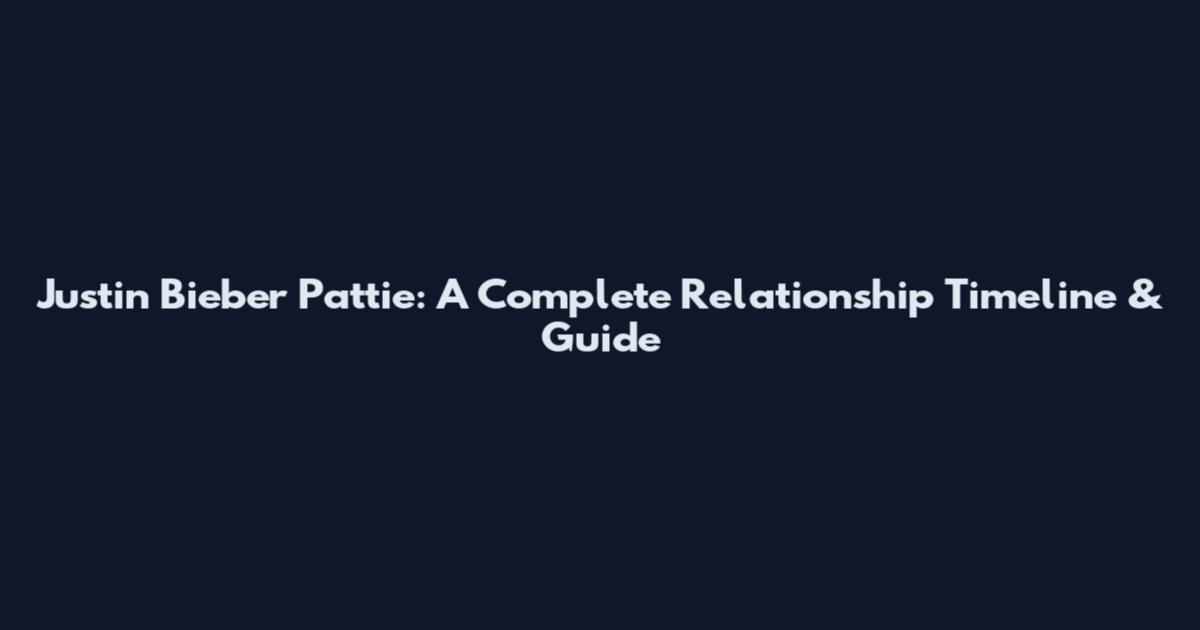 Justin Bieber Pattie: A Complete Relationship Timeline & Guide