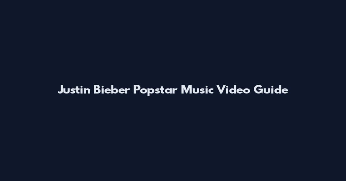 Justin Bieber Popstar Music Video Guide