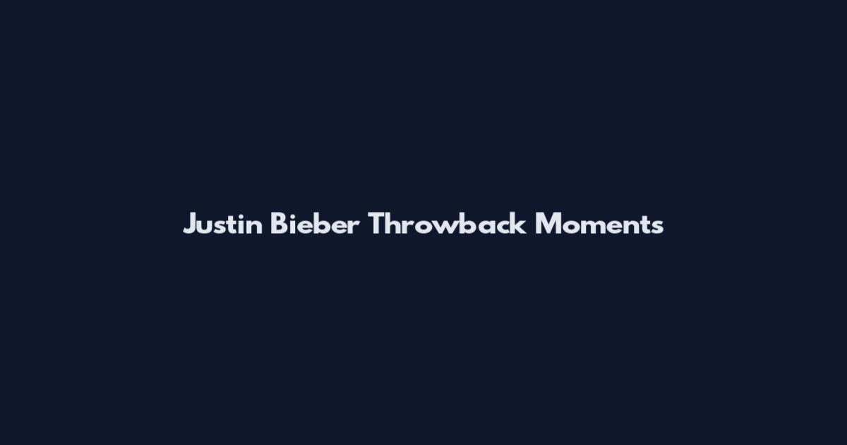 Justin Bieber Throwback Moments