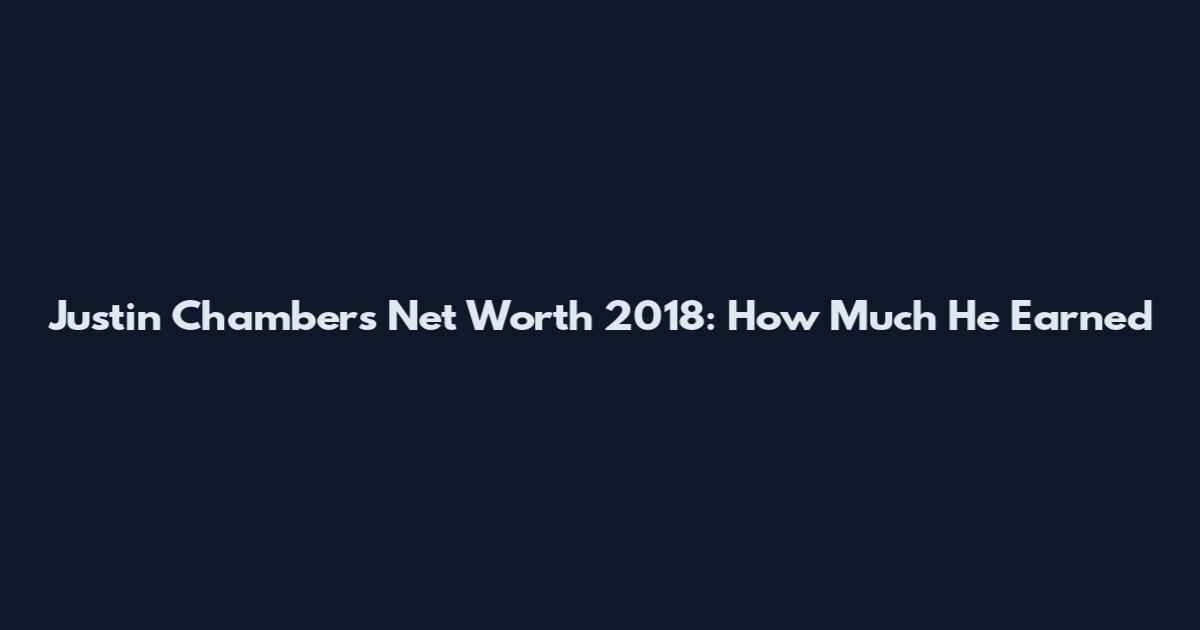 Justin Chambers Net Worth 2018: How Much He Earned