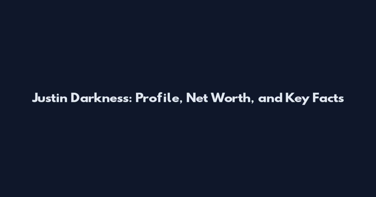 Justin Darkness: Profile, Net Worth, and Key Facts
