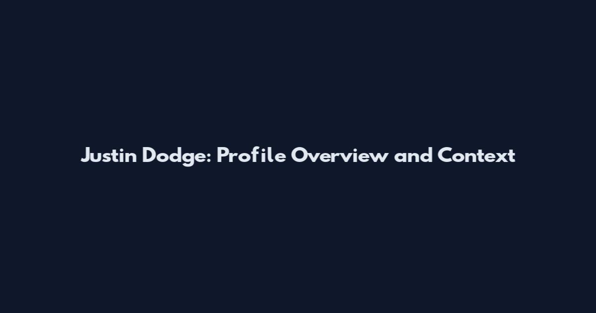 Justin Dodge: Profile Overview and Context