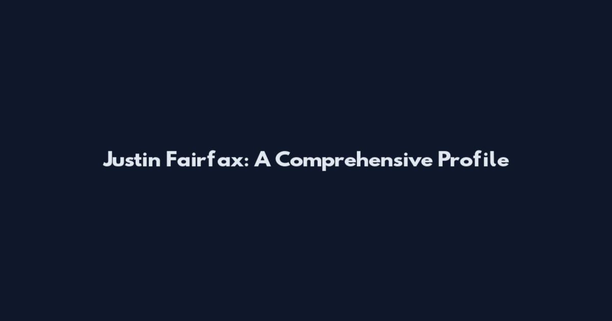 Justin Fairfax: A Comprehensive Profile