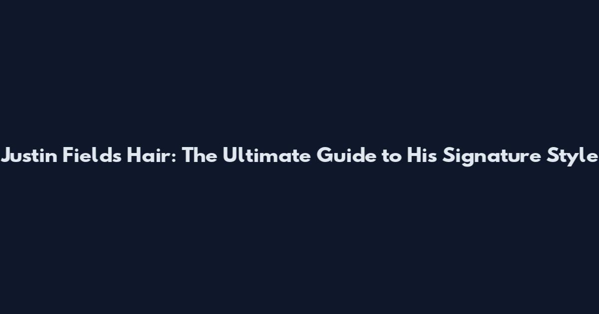 Justin Fields Hair: The Ultimate Guide to His Signature Style