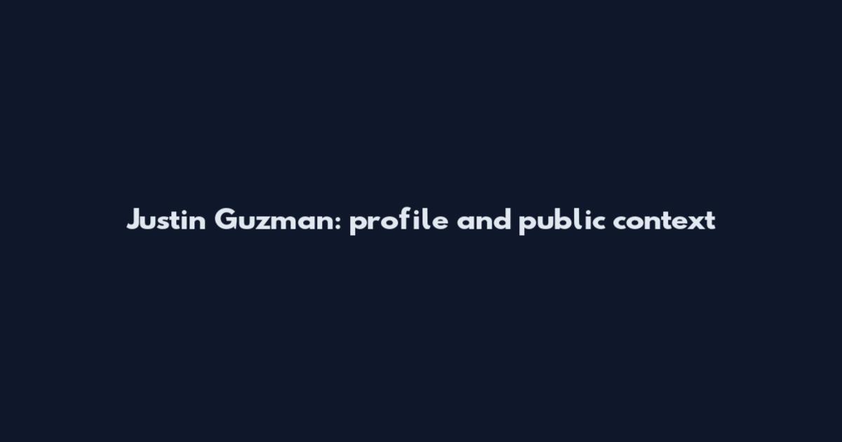 Justin Guzman: profile and public context