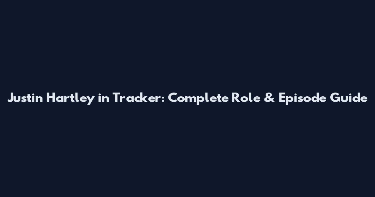 Justin Hartley in Tracker: Complete Role & Episode Guide