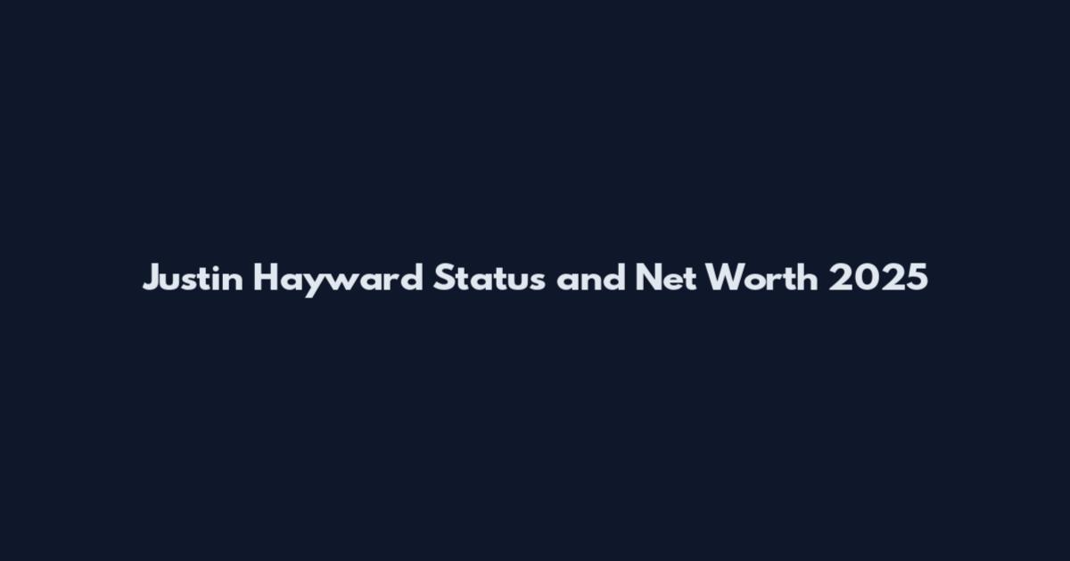 Justin Hayward Status and Net Worth 2025