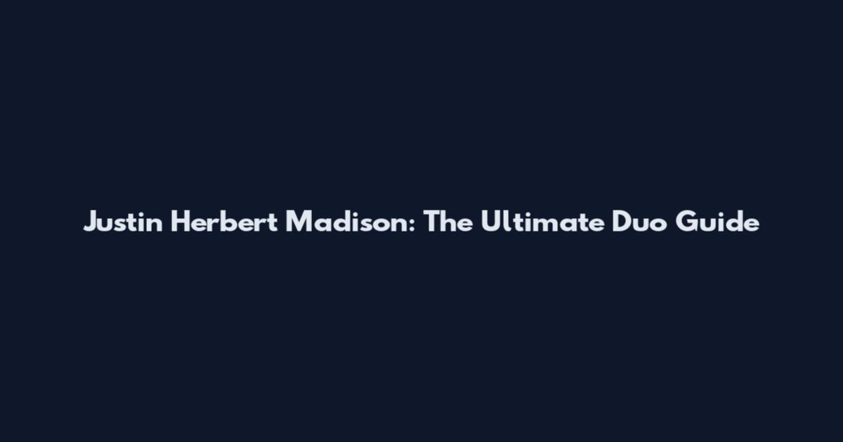 Justin Herbert Madison: The Ultimate Duo Guide