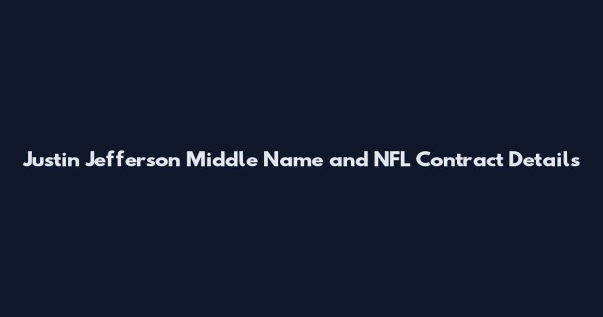 Justin Jefferson Middle Name and NFL Contract Details