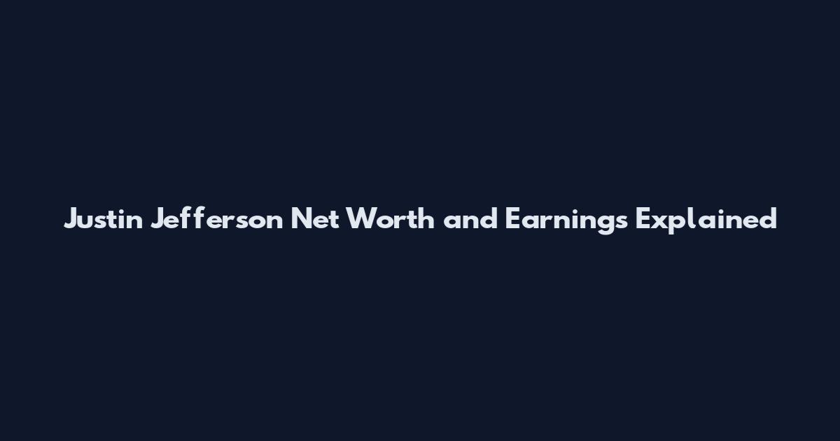 Justin Jefferson Net Worth and Earnings Explained