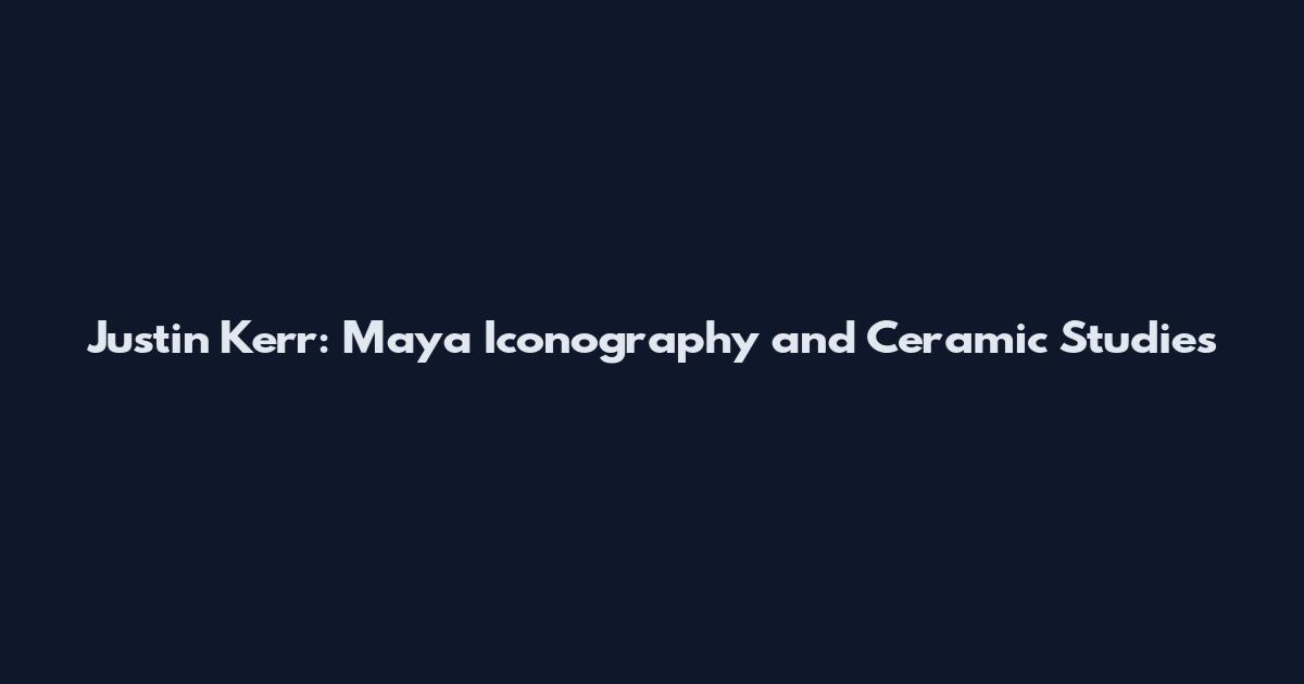 Justin Kerr: Maya Iconography and Ceramic Studies