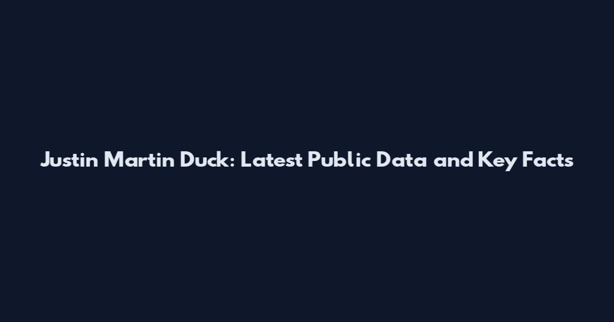 Justin Martin Duck: Latest Public Data and Key Facts