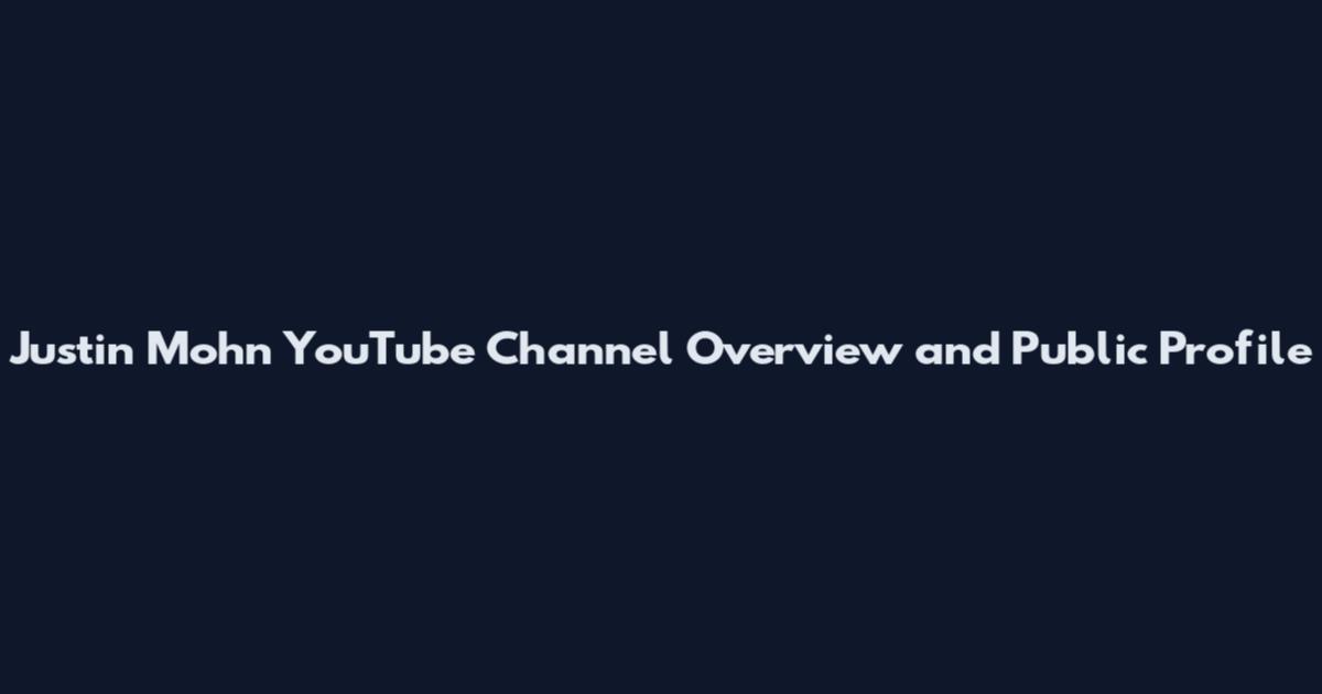Justin Mohn YouTube Channel Overview and Public Profile