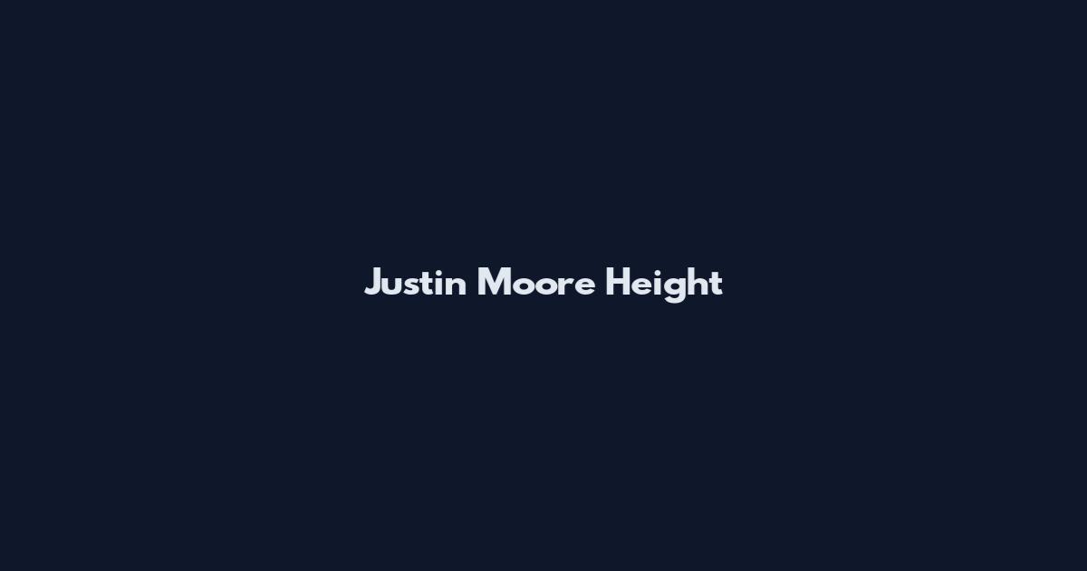 Justin Moore Height