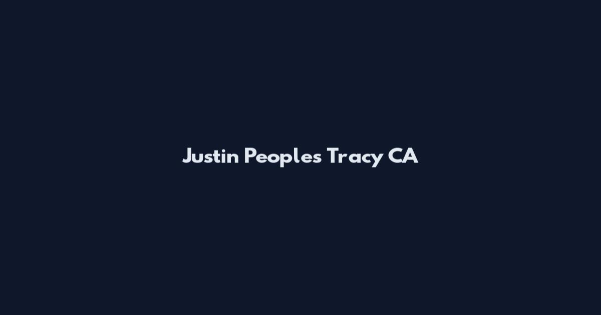 Justin Peoples Tracy CA