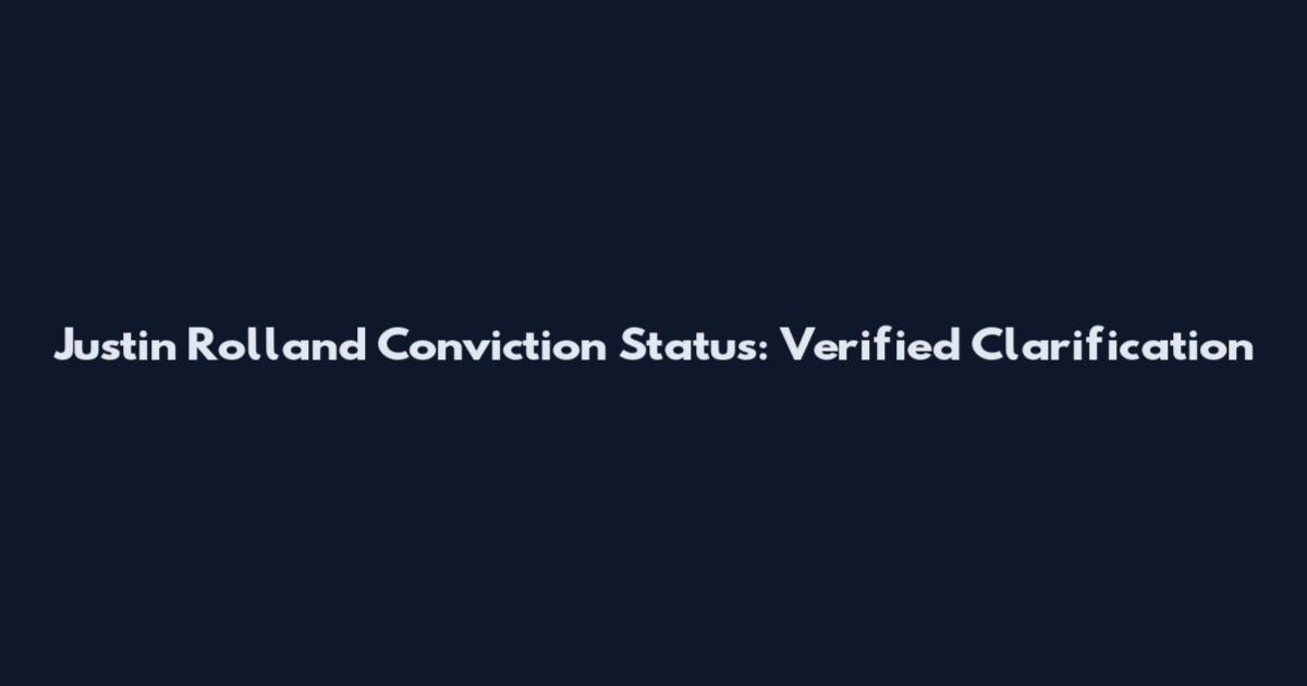 Justin Rolland Conviction Status: Verified Clarification