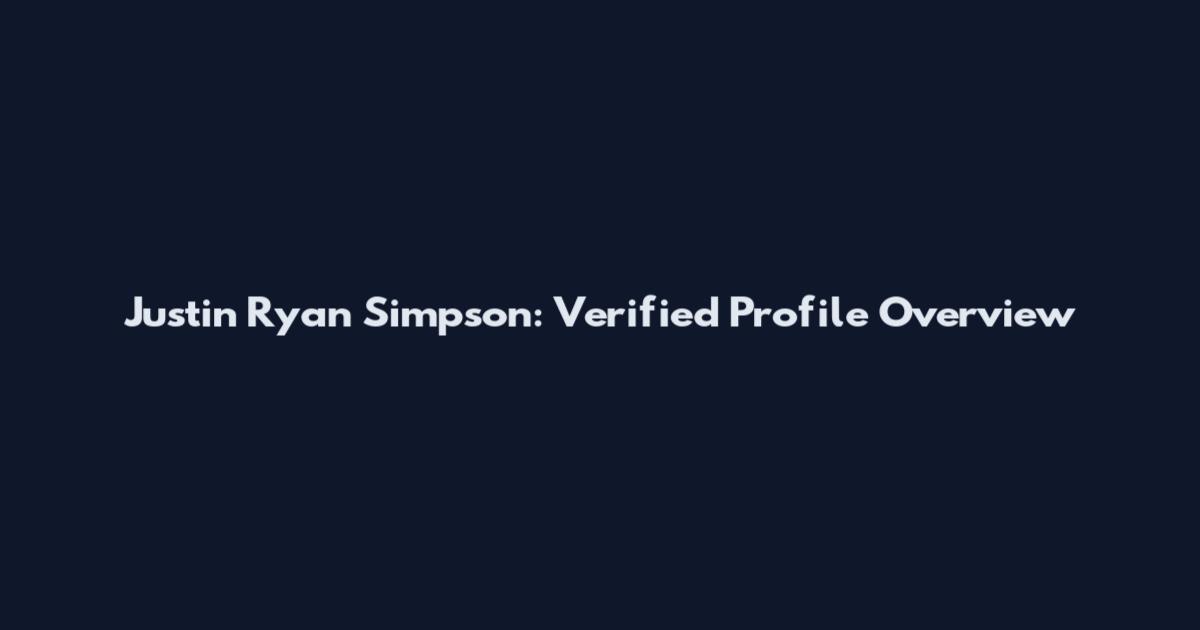Justin Ryan Simpson: Verified Profile Overview