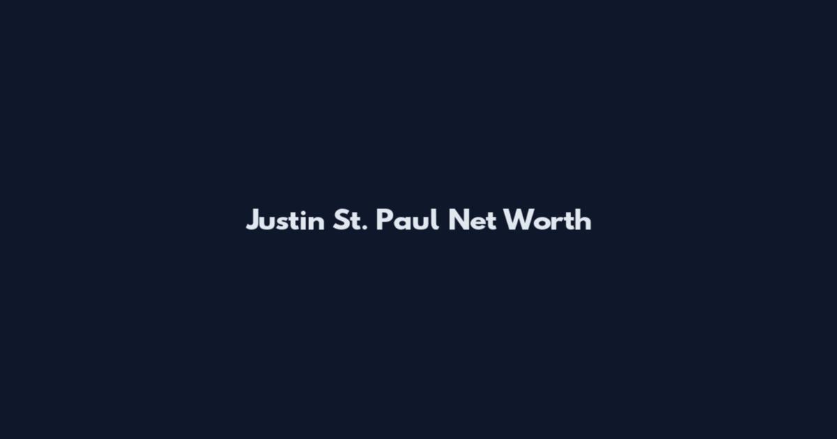 Justin St. Paul Net Worth