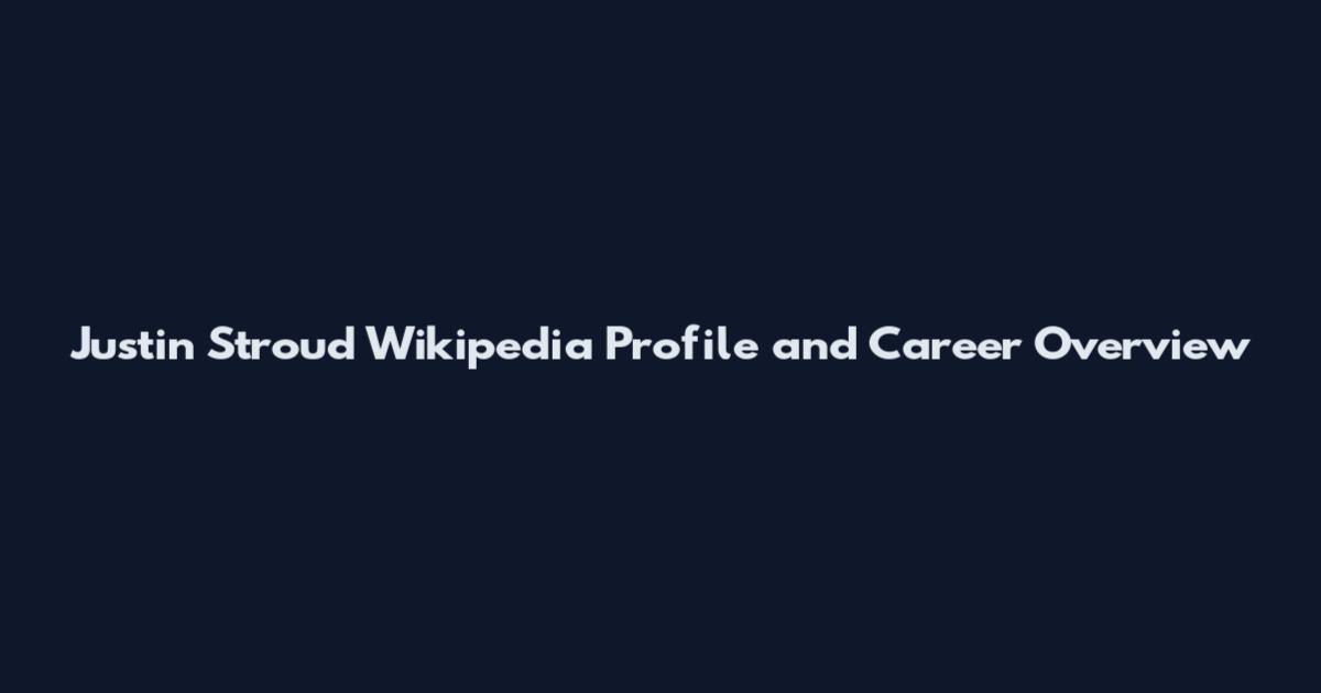 Justin Stroud Wikipedia Profile and Career Overview