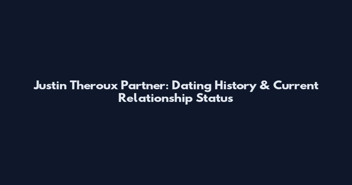 Justin Theroux Partner: Dating History & Current Relationship Status