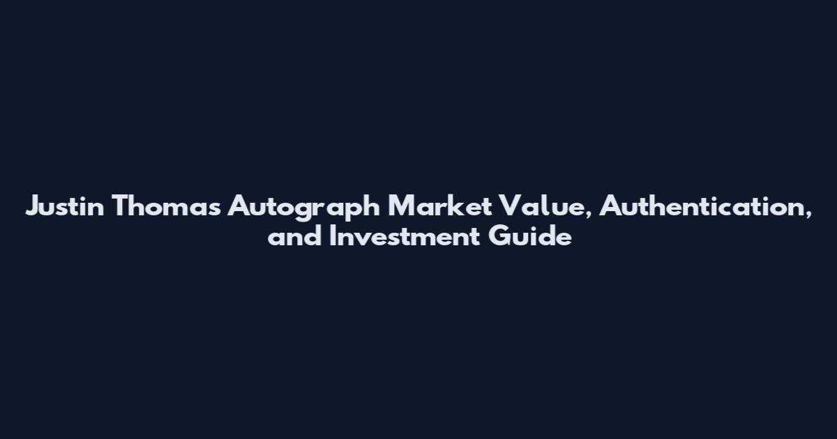Justin Thomas Autograph Market Value, Authentication, and Investment Guide
