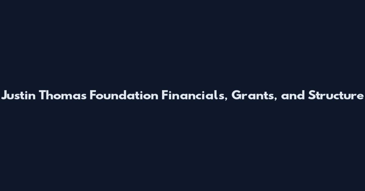 Justin Thomas Foundation Financials, Grants, and Structure