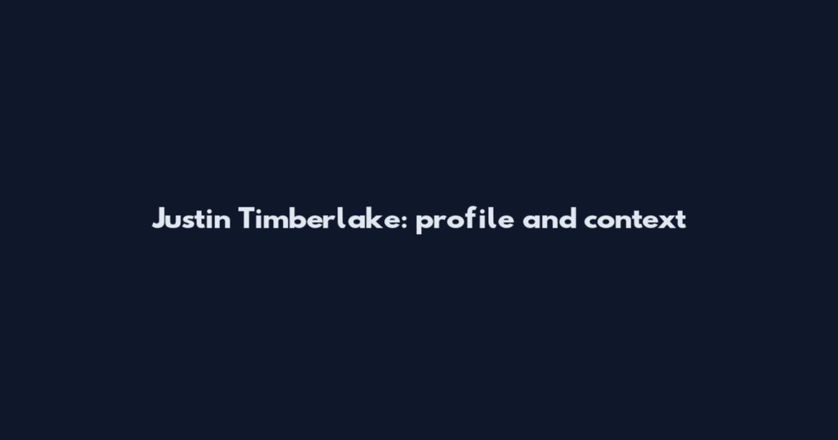 Justin Timberlake: profile and context