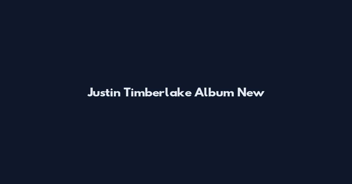 Justin Timberlake Album New