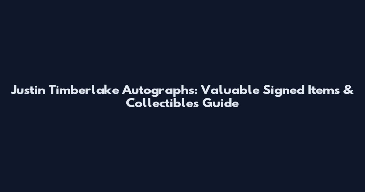 Justin Timberlake Autographs: Valuable Signed Items & Collectibles Guide