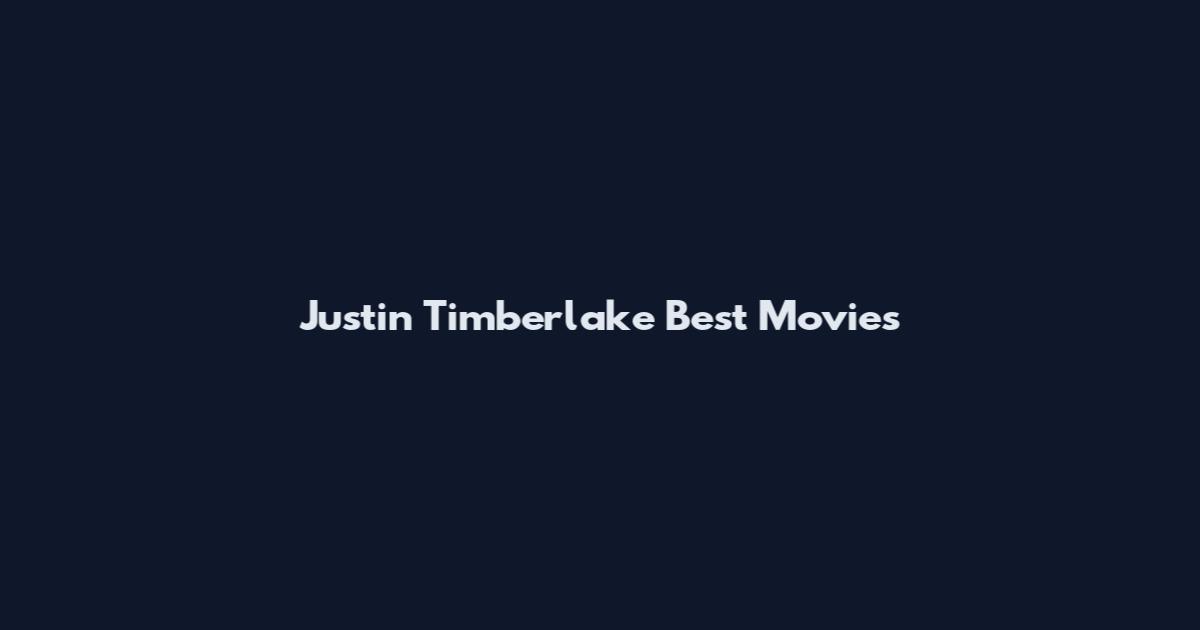 Justin Timberlake Best Movies