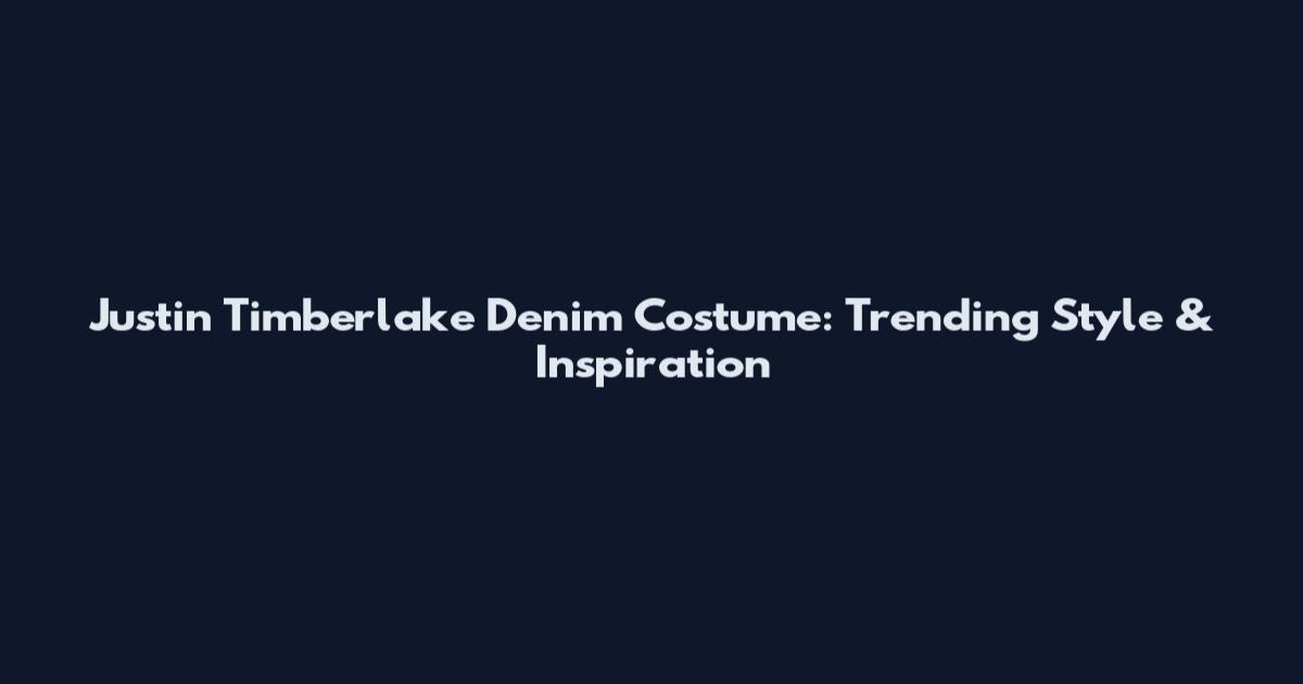 Justin Timberlake Denim Costume: Trending Style & Inspiration