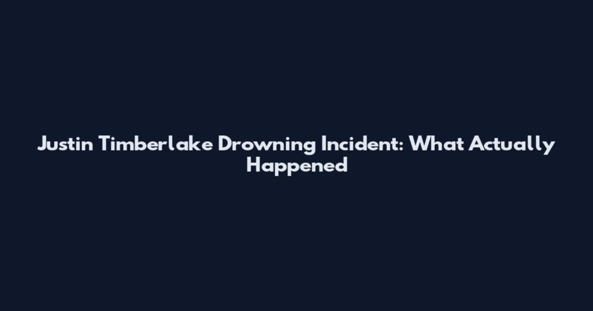 Justin Timberlake Drowning Incident: What Actually Happened