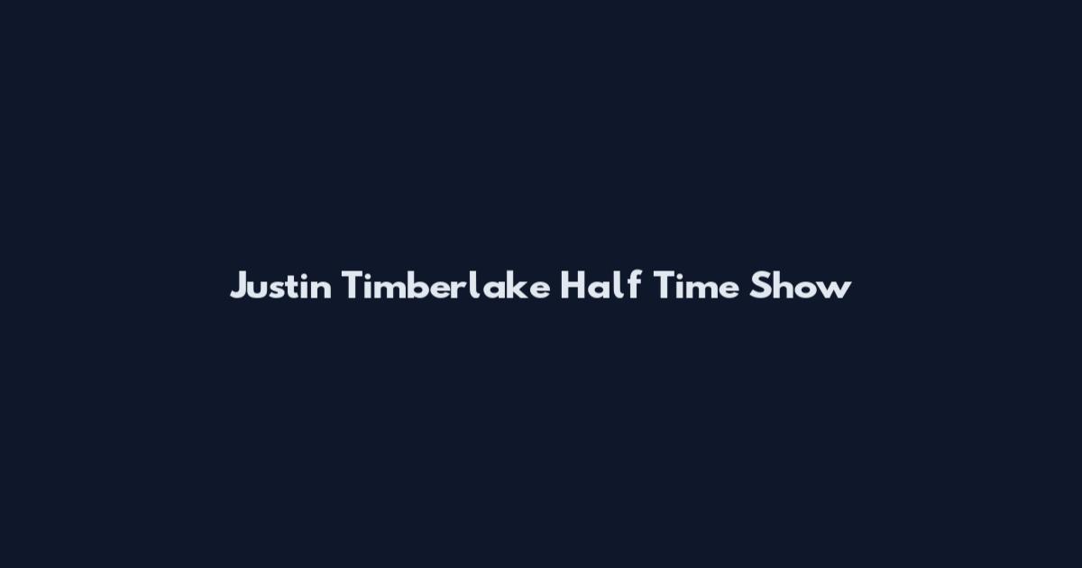 Justin Timberlake Half Time Show