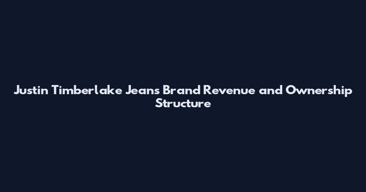 Justin Timberlake Jeans Brand Revenue and Ownership Structure