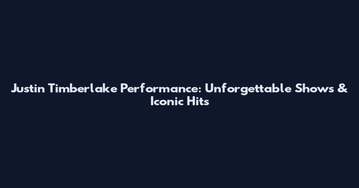 Justin Timberlake Performance: Unforgettable Shows & Iconic Hits
