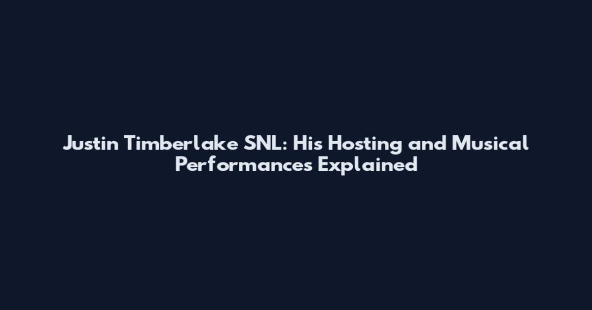 Justin Timberlake SNL: His Hosting and Musical Performances Explained