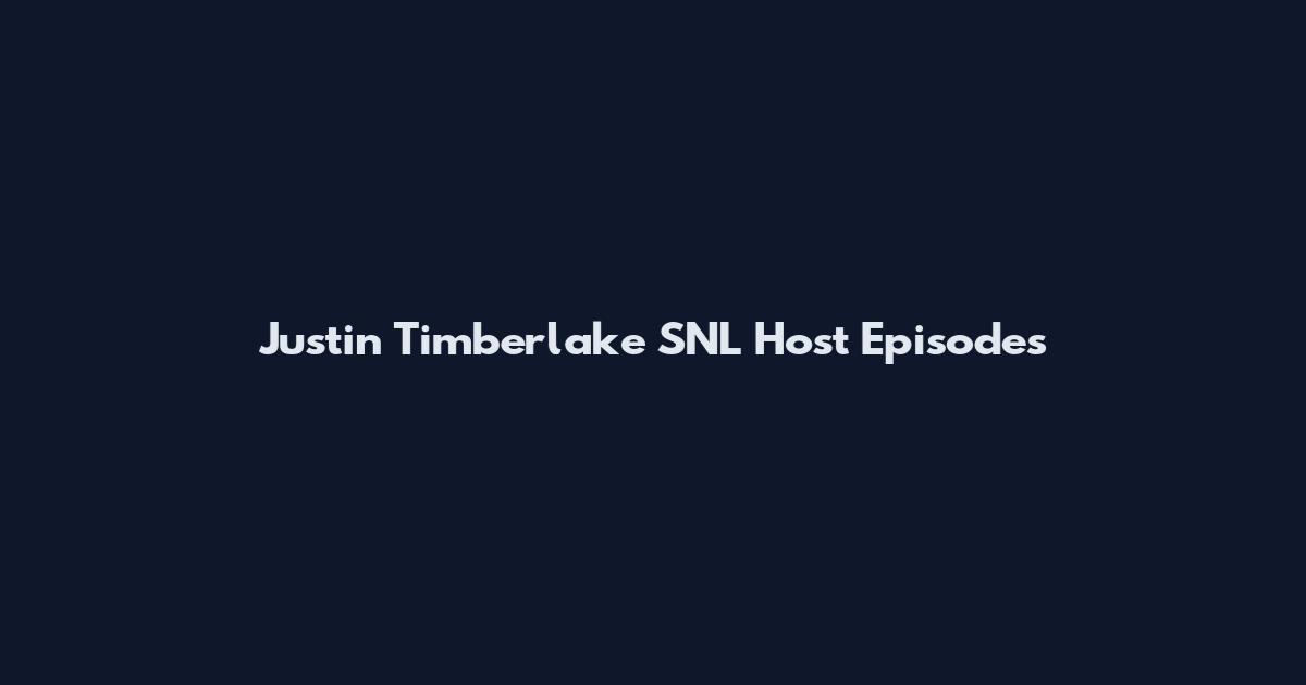 Justin Timberlake SNL Host Episodes