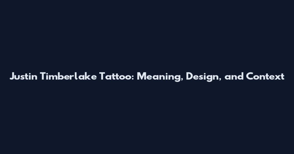 Justin Timberlake Tattoo: Meaning, Design, and Context
