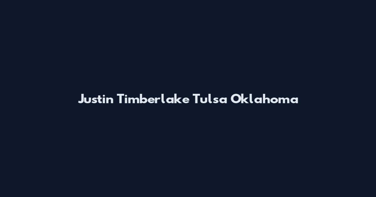 Justin Timberlake Tulsa Oklahoma