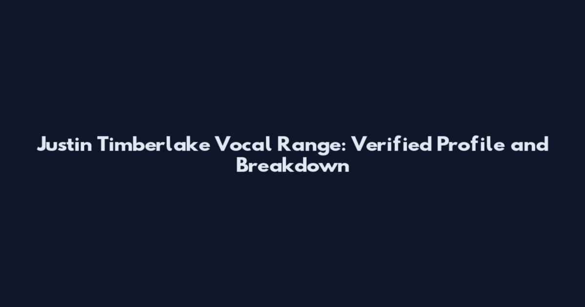 Justin Timberlake Vocal Range: Verified Profile and Breakdown