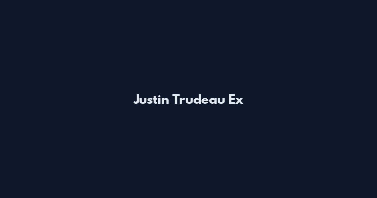 Justin Trudeau Ex