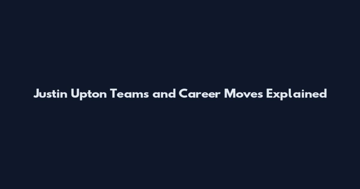 Justin Upton Teams and Career Moves Explained