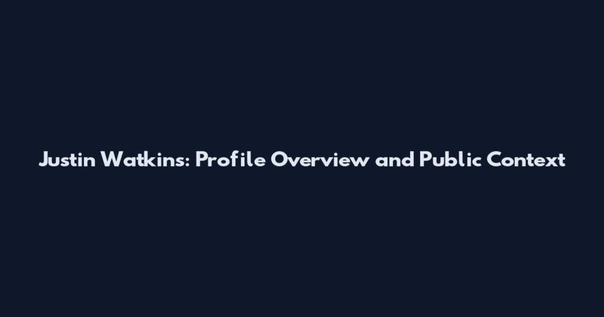 Justin Watkins: Profile Overview and Public Context