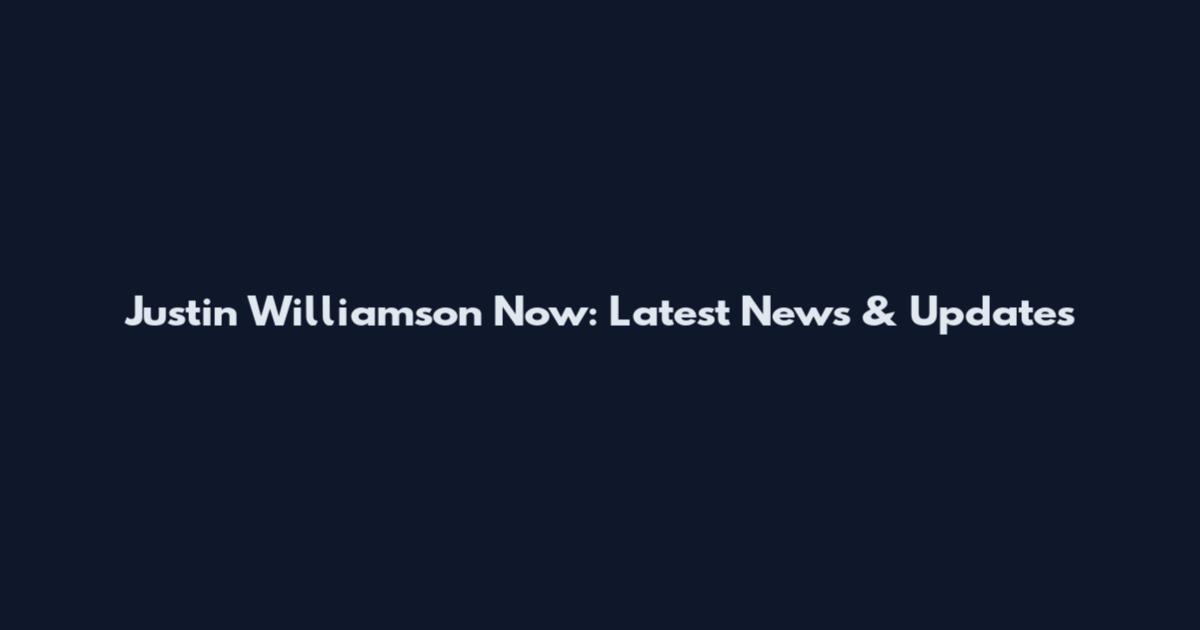 Justin Williamson Now: Latest News & Updates