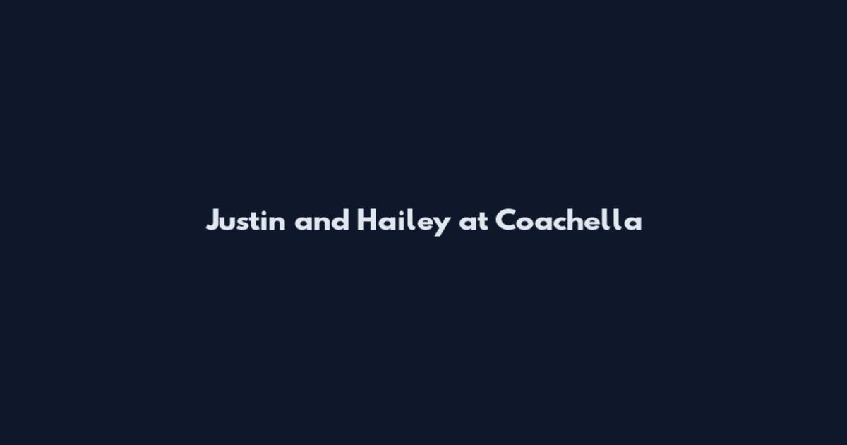 Justin and Hailey at Coachella