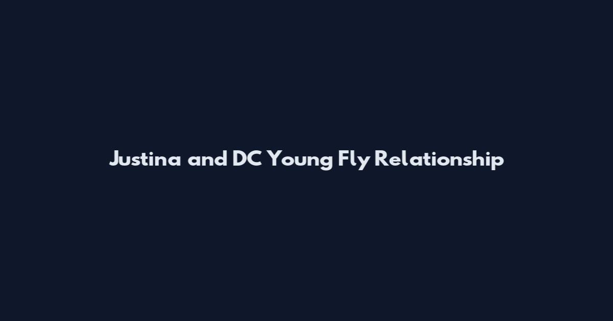 Justina and DC Young Fly Relationship